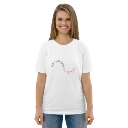 Don't Stop Until You're Proud Unisex Organic Cotton T-shirt